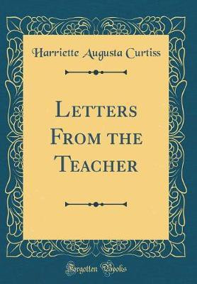 Letters From the Teacher (Classic Reprint)(English, Hardcover, Curtiss Harriette Augusta)