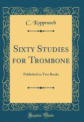 Sixty Studies for Trombone(English, Hardcover, Kopprasch C.)