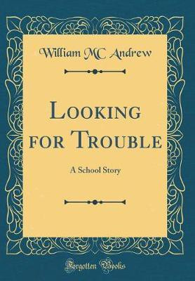 Looking for Trouble: A School Story (Classic Reprint)(English, Hardcover, Andrew William MC)