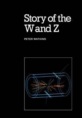 Story of the W and Z First  Edition(English, Paperback, Watkins Peter)