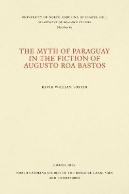 The Myth of Paraguay in the Fiction of Augusto Roa Bastos(English, Paperback, Foster David William)