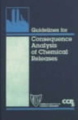 Guidelines for Consequence Analysis of Chemical Releases(English, Mixed media product, CCPS (Center for Chemical Process Safety))