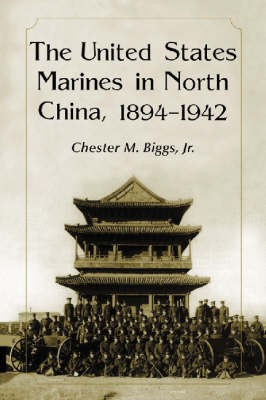 The United States Marines in North China, 1894-1942(English, Paperback, Biggs Chester M.)