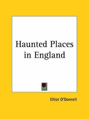 Haunted Places in England (1919)(English, Paperback, O'Donnell Elliot)