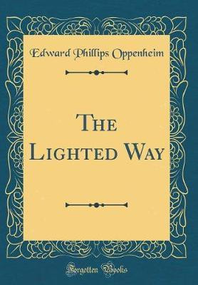 The Lighted Way (Classic Reprint)(English, Hardcover, Oppenheim Edward Phillips)
