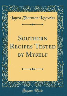 Southern Recipes Tested by Myself (Classic Reprint)(English, Hardcover, Knowles Laura Thornton)