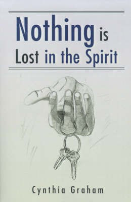 Nothing is Lost in the Spirit(English, Paperback, Graham Cynthia)