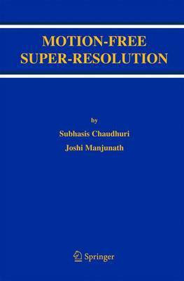 Motion-Free Super-Resolution(English, Electronic book text, Chaudhuri Subhasis)
