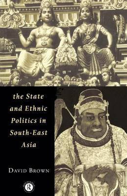 The State and Ethnic Politics in Southeast Asia(English, Electronic book text, Brown David Professor of Modern History)