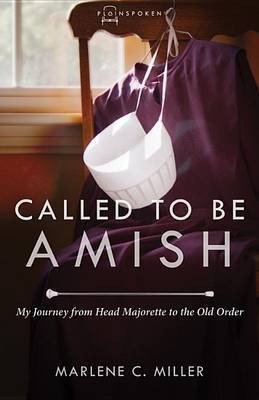 Called to be Amish My Journey from Head Majorette to Old Order(English, Paperback, Miller Marlene C.)
