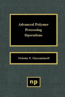 Advanced Polymer Processing Operations(English, Electronic book text, Cheremisinoff Nicholas P.)