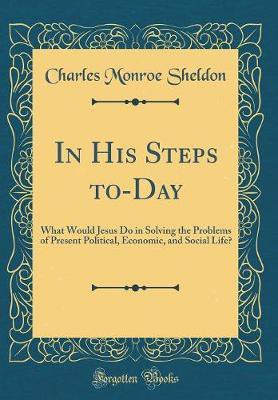 In His Steps To-Day(English, Hardcover, Sheldon Charles Monroe)