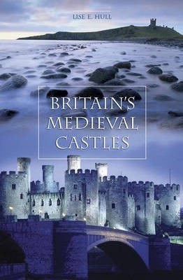 Britain's Medieval Castles(English, Hardcover, Hull Lise E.)