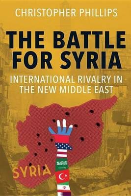 The Battle for Syria(English, Electronic book text, PhD Phillips Christopher)