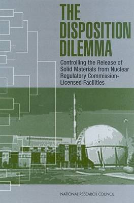 The Disposition Dilemma(English, Paperback, Committee on Alternatives for Controlling the Release of Solid Materials from Nuclear Regulatory Commission-Licensed Facilities)