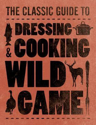 Dressing & Cooking Wild Game(English, Paperback, Marrone Teresa)