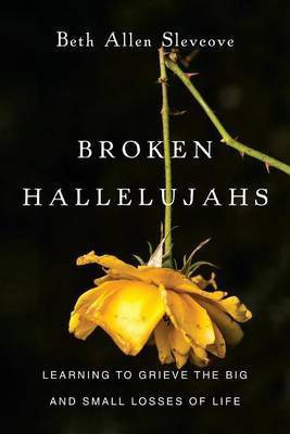 Broken Hallelujahs - Learning to Grieve the Big and Small Losses of Life(English, Paperback, Slevcove Beth Allen)