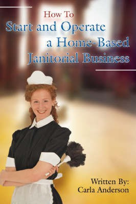 How to Start and Operate a Home-Based Janitorial Business(English, Paperback, Anderson Carla)