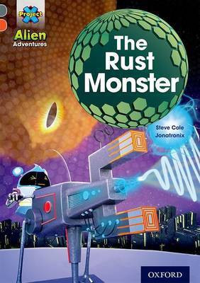 Project X Alien Adventures: Grey Book Band, Oxford Level 13: The Rust Monster(English, Paperback, Cole Steve)