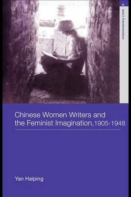 Chinese Women Writers and the Feminist Imagination, 1905-1948(English, Electronic book text, Yan Haiping)