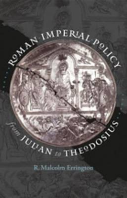 Roman Imperial Policy from Julian to Theodosius(English, Electronic book text, Errington R. Malcolm)