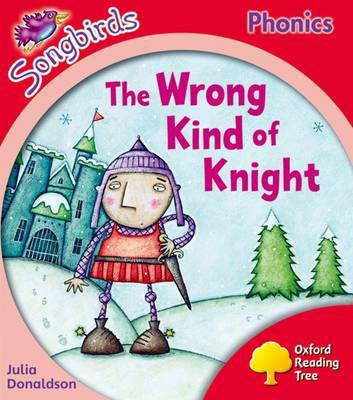 Oxford Reading Tree Songbirds Phonics: Level 4: The Wrong Kind of Knight(English, Paperback, Donaldson Julia)
