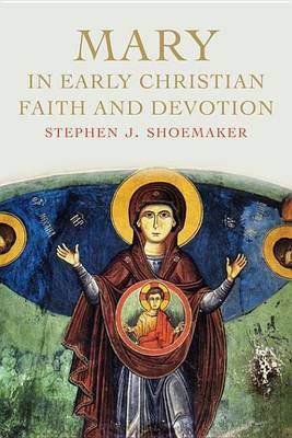 Mary in Early Christian Faith and Devotion(English, Electronic book text, Shoemaker Stephen J)