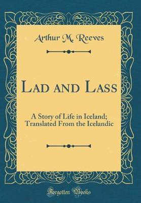 Lad and Lass: A Story of Life in Iceland; Translated From the Icelandic (Classic Reprint)(English, Hardcover, Reeves Arthur M.)