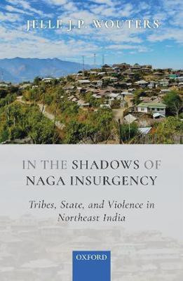 In the Shadows of Naga Insurgency(English, Hardcover, Wouters Jelle J.P.)