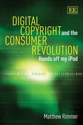 Digital Copyright and the Consumer Revolution(English, Paperback, Rimmer Matthew)