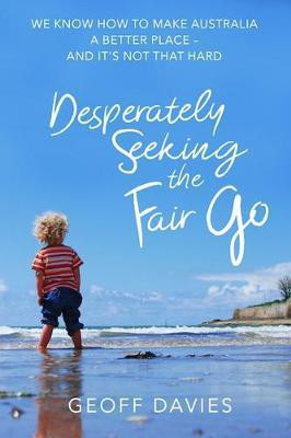 Desperately Seeking The Fair Go(English, Paperback, Davies Geoff)