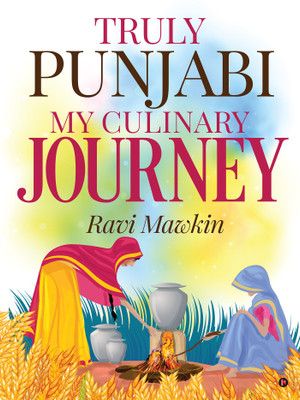 Truly Punjabi My Culinary Journey(English, Paperback, Ravi Mawkin)