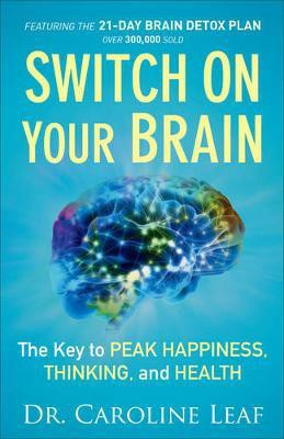 Switch On Your Brain - The Key to Peak Happiness, Thinking, and Health(English, Paperback, Leaf Dr. Caroline)
