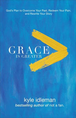 Grace Is Greater - God`s Plan to Overcome Your Past, Redeem Your Pain, and Rewrite Your Story(English, Paperback, Idleman Kyle)