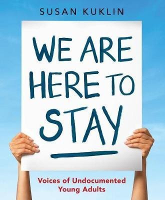 We Are Here to Stay: Voices of Undocumented Young Adults(English, Hardcover, Kuklin Susan)