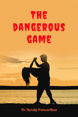 The dangerous game(English, Paperback, Dr Ketaki Patwardhan Nirkhi)
