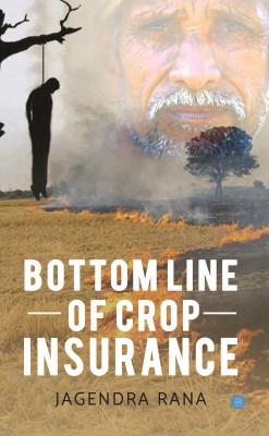 Bottom line of crop insurance(English, Paperback, Jagendra Rana)