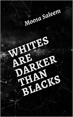 Whites are Darker than Blacks(English, Paperback, Moosa Saleem)