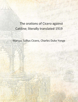 The orations of Cicero against Catiline; literally translated 1919 [Hardcover](English, Hardcover, Marcus Tullius Cicero, Charles Duke Yonge)