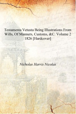 Testamenta vetusta being illustrations from wills, of manners, customs, &c. Volume 2 1826 [Hardcover](English, Hardcover, Nicholas Harris Nicolas)