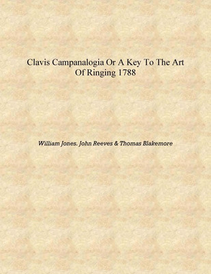 Clavis campanalogia or A key to the art of ringing 1788 [Hardcover](English, Hardcover, William Jones. John Reeves, Thomas Blakemore)