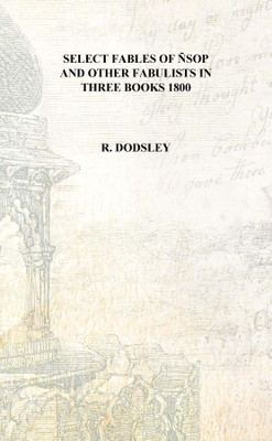 Select fables of ñsop and other fabulists in three books 1800 [Hardcover](English, Hardcover, R. Dodsley)