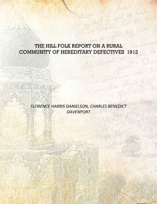 The Hill Folk Report on a Rural Community of Hereditary Defectives 1912 [Hardcover](English, Hardcover, Florence Harris Danielson, Charles Benedict Davenport)