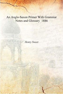 An Anglo-Saxon Primer With Grammar Notes and Glossary 1886 [Hardcover](English, Hardcover, Henry Sweet)