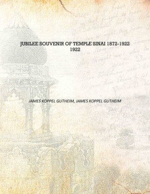 Jubilee Souvenir of Temple Sinai 1872-1922 1922 [Hardcover](English, Hardcover, James Koppel Gutheim, James Koppel Gutheim)