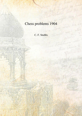 Chess problems 1904 [Hardcover](English, Hardcover, C. F. Stubbs)