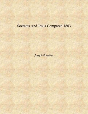 Socrates and Jesus Compared 1803 [Hardcover](English, Hardcover, Joseph Priestley)