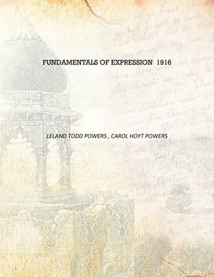 Fundamentals of expression 1916 [Hardcover](English, Hardcover, Leland Todd Powers , Carol Hoyt Powers)