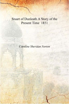 Stuart of Dunleath A Story of the Present Time 1851 [Hardcover](English, Hardcover, Caroline Sheridan Norton)