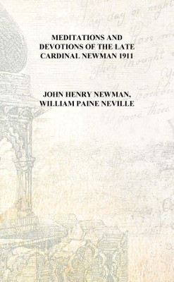 Meditations and devotions of the late Cardinal Newman 1911 [Hardcover](English, Hardcover, John Henry Newman, William Paine Neville)
